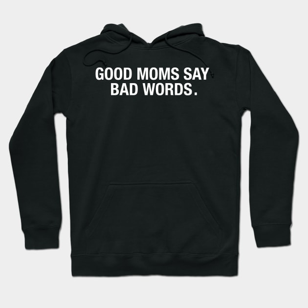 Good Moms Say Bad Words. Hoodie by CityNoir